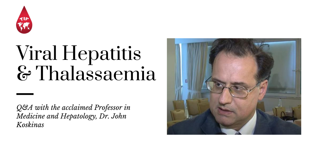 Viral Hepatitis & Thalassaemia: Q&A with Prof. John Koskinas